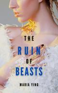 The Ruin of Beasts (Those Who Break Chains #3) by Maria Ying