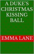 A Duke's Christmas Kissing Ball by Emma Lane