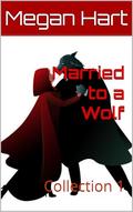 Married to a Wolf: Collection 1 by Megan Hart