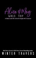Alice & Meg - Girls Trip: A Fallen Lords MC & Devil's Knights MC Crossover by Shelby Limon