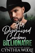 Her Disguised Cowboy Billionaire: a sweet, clean romantic suspense novel (montana billionaires #8) by Cynthia Woolf