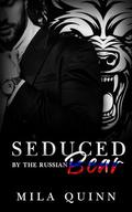 Seduced by the Russian Bear: Dark Mafia Romance. Forbidden Love. Possessive hero. by Mila Quinn