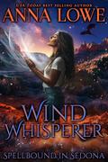 Wind Whisperer (Spellbound in Sedona #1) by Anna Lowe