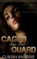 Caged by the Guard (Dangerous Games #1) by Claudia Balvenie