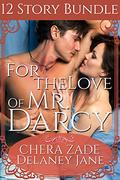 For the Love of Mr. Darcy: An Erotic Twelve Short Story Pride and Prejudice Bundle by Delaney Jane