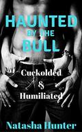 Haunted by the Bull Cuckolded & Humiliated by Natasha Hunter