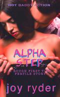 ALPHA STEP: A ROUGH FIRST TIME FERTILE STORY (HOT DADDY ACTION #14) by Joy Ryder