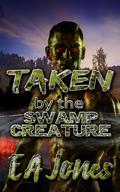 Taken by the Swamp Creature: A Monstrous Erotic Encounter (Taken by the Monsters #5) by E.A. Jones
