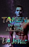 Taken by the Alien: An Erotic Encounter of the Fourth Kind (Taken by the Monsters #3) by E.A. Jones