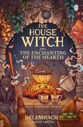 The House Witch and The Enchanting of the Hearth by Delemhach, Emilie Nikota