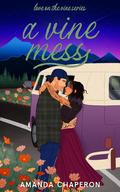 A Vine Mess (Love on the Vine #4) by Amanda Chaperon