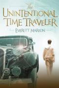 The Unintentional Time Traveler by Everett Maroon