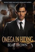 Omega in Hiding (MM Mafia Romance Mpreg #3) by Beau Brown