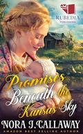 Promises Beneath the Kansas Sky: A Western Historical Romance Book by Nora J. Callaway