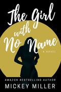 The Girl with No Name by Mickey Miller