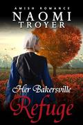 Her Bakersville Refuge by Naomi Troyer