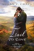 Trail to love (Great Wagon Road #3) by Susan F. Craft