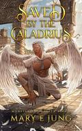 Saved By the Caladrius (Monsters of Medela #1) by Mary E. Jung