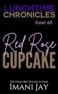 Lunchtime Chronicles: Red Rose Cupcake by Imani Jay