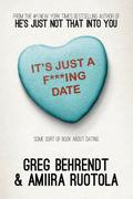 It's Just a F***ing Date: Some Sort of Book About Dating by Amiira Ruotola (-Behrendt)