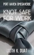 Knot Safe for Work (Port Haven Omegaverse) by Lilith K. Duat