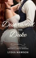 Distracted by the Duke: An Erotic Regency Short Story (Surrendering to the Duke #4) by Lydia Mawson