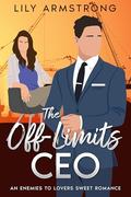 The Off Limits CEO: Enemies to Lovers Sweet Romance by Lily Armstrong
