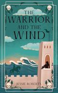 The Warrior and the Wind by Jessie Roberts