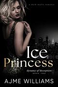 Ice Princess: A Dark, Mafia Romance by Ajme Williams