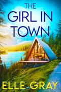 The Girl in Town by Elle Gray