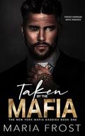 Taken by the Mafia: A Forced Marriage Romance (The New York Mafia Daddies #2) by Maria Frost