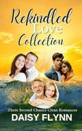 Rekindled Love Collection: Three Second Chance Clean Romances by Daisy Flynn