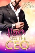 Never kiss the CEO: A Billionaire Boss Romance (CEO Billionaire Boss Romance #1) by Lucy Carter