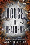House of Heathens: The Complete Trilogy by Alta Hensley