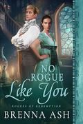No Rogue Like You (Rogues of Redemption #3) by Brenna Ash
