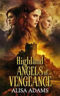 Highland Angels of Vengeance: A Scottish Medieval Historical Romance Collection by Alisa Adams