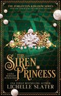 The Siren Princess: Little Mermaid Reimagined (The Forgotten Kingdom #2) by Lichelle Slater