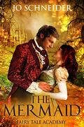 The Mermaid: A Little Mermaid Retelling (Fairy Tale Academy #1) by Jo Schneider