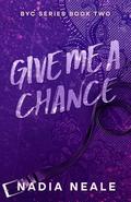 Give Me a Chance (BYC #2) by Nadia Neale