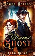 The Baron's Ghost (Rogue Royals #1) by Kyro Dean