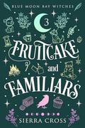 Fruitcake and Familiars by Sierra Cross
