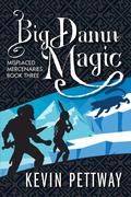 Big Damn Magic (Misplaced Mercenaries #3) by Kevin Pettway