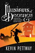 Illusions of Decency (Misplaced Mercenaries #4) by Kevin Pettway