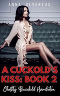 A Cuckold's Kiss: Book two: Chastity Bicuckold Humiliation by Anna Devereux