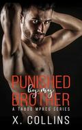 Punished by My Brother (Impregnated by My Brother #1) by X. Collins