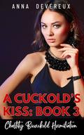 A Cuckold's Kiss: Book three: Chastity Bicuckold Humiliation by Anna Devereux