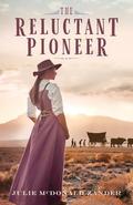 The Reluctant Pioneer: Inspired by a True Story by Julie McDonald Zander