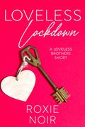 Loveless Lockdown by Roxie Noir