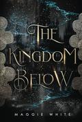The Kingdom Below by Maggie White