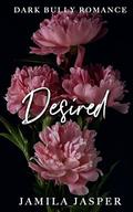 Desired: Dark BWWM Bully Billionaire Romance by Jamila Jasper